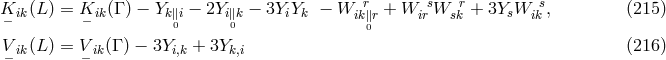 r s r s K− ik(L ) = K− ik(Γ ) − Yk ∥0i − 2Yi∥0k − 3YiYk − W ik∥r + W ir W sk + 3YsW ik , (215 ) 0 V− ik(L ) = V− ik(Γ ) − 3Yi,k + 3Yk,i (216 )