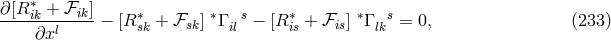 ∂[R-∗ik-+-ℱik] ∗ ∗ s ∗ ∗ s ∂xl − [R sk + ℱsk ] Γ il − [R is + ℱis] Γ lk = 0, (233 )