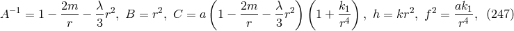 2m λ ( 2m λ ) ( k1) ak1 A −1 = 1 − ----− --r2, B = r2, C = a 1 − ----− --r2 1 + -4- , h = kr2, f 2 = -4-, (247 ) r 3 r 3 r r