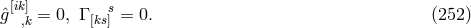 [ik] s gˆ ,k = 0, Γ [ks] = 0. (252 )