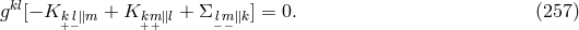 gkl[− K + K + Σ ] = 0. (257 ) k+l−∥m k+m+ ∥l −lm− ∥k