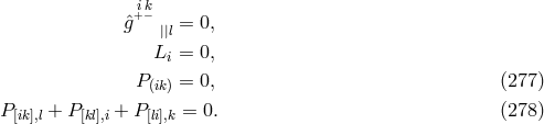 ik ˆg+− ||l = 0, Li = 0, P(ik) = 0, (277 ) P[ik],l + P [kl],i + P[li],k = 0. (278 )