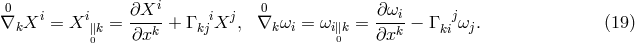 0 ∂Xi 0 ∂ω ∇kXi = Xi∥k = ---- + Γ kjiXj, ∇k ωi = ωi∥k = ---i− Γkji ωj. (19 ) 0 ∂xk 0 ∂xk