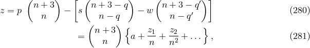 ( ) [ ( ) ( ′) ] z = p n + 3 − s n + 3 − q − w n + 3 − q (280 ) n n − q n − q′ ( ) { z z } = n + 3 a + -1 + -2-+ ... , (281 ) n n n2