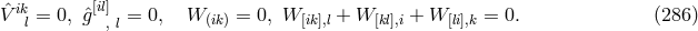 ik [il] ˆV l = 0, ˆg , l = 0, W (ik) = 0, W [ik],l + W [kl],i + W [li],k = 0. (286 )