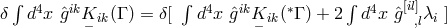 ∫ ∫ ∫ [il] δ d4x ˆgikK ik(Γ ) = δ[ d4x ˆgikK ik(∗Γ ) + 2 d4x ˆg ,lλi ] − −