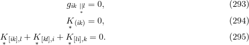 g = 0, (293 ) ik ||∗l K = 0, (294 ) ∗ (ik) K [ik],l + K [kl],i + K [li],k = 0. (295 ) ∗ ∗ ∗