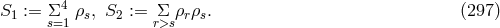 4 S1 := Σs=1 ρs, S2 := Σr>sρrρs. (297 )