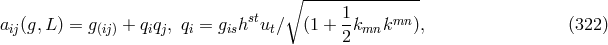 ∘ --------------- a (g,L) = g + qq , q = g hstu ∕ (1 + 1k kmn ), (322 ) ij (ij) ij i is t 2 mn