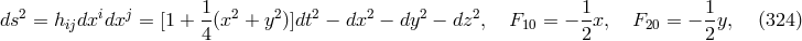 2 i j 1- 2 2 2 2 2 2 1- 1- ds = hijdx dx = [1 + 4(x + y )]dt − dx − dy − dz , F10 = − 2 x, F20 = − 2 y, (324 )