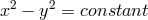 x2 − y2 = constant