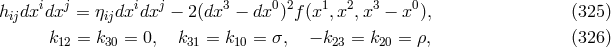 hijdxidxj = ηijdxidxj − 2 (dx3 − dx0)2f(x1,x2,x3 − x0), (325 ) k12 = k30 = 0, k31 = k10 = σ, − k23 = k20 = ρ, (326 )