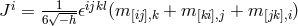 J i = √1--𝜖ijkl(m + m + m ) 6 −h [ij],k [ki],j [jk],i