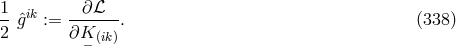 1- ik --∂ℒ--- 2 ˆg := ∂K . (338 ) − (ik)