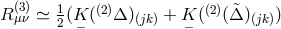 R (3μ)ν ≃ 1(K ((2)Δ )(jk) + K ((2)(&tidle;Δ)(jk)) 2 − −