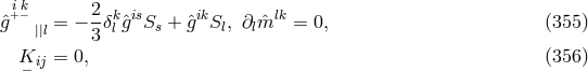 ik ˆg+− = − 2δkgˆisSs + ˆgikSl, ∂lmˆlk = 0, (355 ) ||l 3 l K ij = 0, (356 ) −