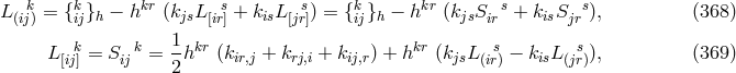 L k= {k}h − hkr (kjsL s+ kisL s) = {k}h − hkr (kjsS s+ kisS s), (368 ) (ij) ij [ir] [jr] ij ir jr L k= S k= 1hkr (k + k + k ) + hkr (k L s− k L s ), (369 ) [ij] ij 2 ir,j rj,i ij,r js (ir) is (jr)