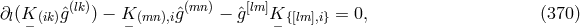 ∂l(K (ik)ˆg(lk)) − K (mn),iˆg(mn ) − ˆg [lm]K {[lm ],i} = 0, (370 ) − − −