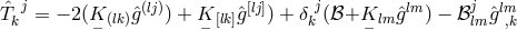 ˆTkj = − 2(K (lk)ˆg(lj)) + K [lk]ˆg[lj]) + δ jk (ℬ+K lm ˆglm ) − ℬjlm ˆglm,k − − −