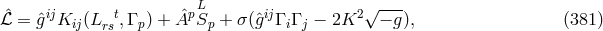 L ˆℒ = gˆijKij(L t,Γ p) + ˆApSp + σ(ˆgijΓ iΓ j − 2K2 √ −-g), (381 ) rs