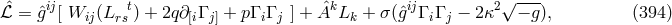 √ --- ℒˆ = ˆgij[ Wij(L rst) + 2q∂[iΓ j] + p Γ iΓ j ] + AˆkLk + σ(ˆgijΓ iΓ j − 2κ2 − g), (394 )