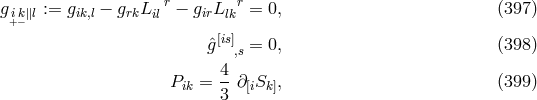 r r g+ik−∥l := gik,l − grkLil − girLlk = 0, (397 ) [is] ˆg ,s = 0, (398 ) 4- Pik = 3 ∂[iSk], (399 )