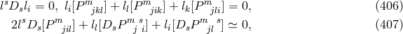 s m m m l Dsli = 0, li[P jkl] + ll[P jik] + lk[P jli] = 0, (406 ) 2lsDs [P mjil] + ll[DsP mjsi] + li[DsP mjls] ≃ 0, (407 )