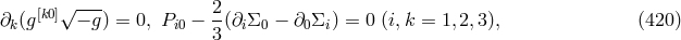 ∂ (g[k0]√ −-g) = 0, P − 2-(∂Σ − ∂ Σ ) = 0 (i,k = 1,2,3), (420 ) k i0 3 i 0 0 i