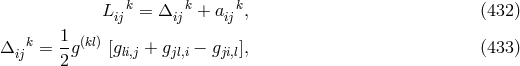 L ijk = Δ ijk + aijk, (432 ) 1 Δ ijk= -g(kl) [gli,j + gjl,i − gji,l], (433 ) 2