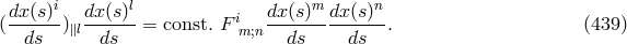 dx(s)i dx (s)l dx (s )m dx (s)n (------)∥l------ = const. F im;n--------------. (439 ) ds ds ds ds