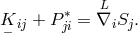 ∗ L K− ij + Pji = ∇iSj.