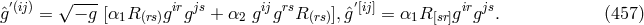 √ --- ˆg′(ij) = − g [α1R (rs)girgjs + α2 gijgrsR(rs)],ˆg′[ij] = α1R [sr]girgjs. (457 )