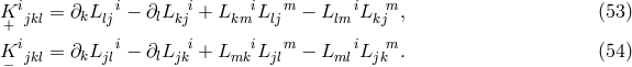 K i = ∂ L i− ∂ L i+ L iL m − L iL m , (53 ) + jkl k lj l kj km lj lm kj K i = ∂ L i− ∂ L i+ L iL m − L iL m . (54 ) − jkl k jl l jk mk jl ml jk