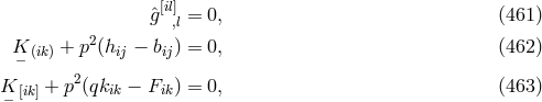 [il] ˆg ,l = 0, (461 ) K + p2(h − b ) = 0, (462 ) − (ik) ij ij K [ik] + p2(qkik − Fik) = 0, (463 ) −