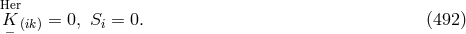 Her K (ik) = 0, Si = 0. (492 ) −