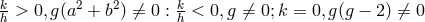 kh > 0,g (a2 + b2) ⁄= 0 : kh < 0, g ⁄= 0;k = 0,g(g − 2) ⁄= 0