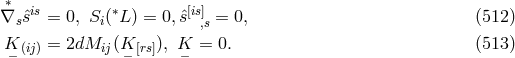 ∗ is ∗ [is] ∇s ˆs = 0, Si( L) = 0,ˆs ,s = 0, (512 ) K (ij) = 2dMij (K [rs]), K = 0. (513 ) − − −