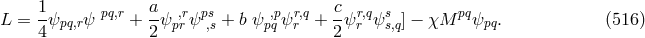 1- pq,r a- ,r ps ,p r,q c- r,q s pq L = 4 ψpq,rψ + 2 ψpr ψ ,s + b ψ pq ψr + 2 ψr ψ s,q] − χM ψpq. (516 )