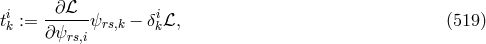 i -∂-ℒ-- i tk := ∂ψ ψrs,k − δkℒ, (519 ) rs,i