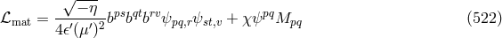 √--- ---−-η-- psqt rv pq ℒmat = 4 𝜖′(μ′)2b b b ψpq,rψst,v + χψ Mpq (522 )