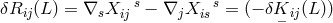 δRij(L ) = ∇sX s− ∇jX s= (− δK ij(L)) ij is −