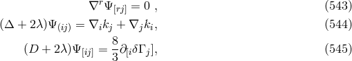 ∇rΨ = 0 , (543 ) [rj] (Δ + 2λ)Ψ (ij) = ∇ikj + ∇jki, (544 ) 8 (D + 2 λ)Ψ[ij] = -∂ [iδΓ j], (545 ) 3