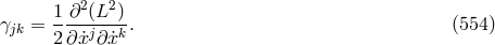 1-∂2(L2-) γjk = 2 ∂x˙j∂ ˙xk. (554 )