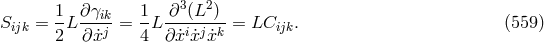 3 2 Sijk = 1-L∂-γik = 1L ∂--(L-)-= LCijk. (559 ) 2 ∂ ˙xj 4 ∂x˙i˙xjx˙k