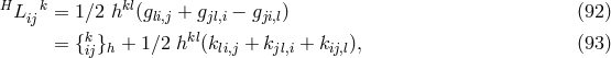 H k kl L ij = 1 ∕2 h (gli,j + gjl,i − gji,l) (92 ) = {k }h + 1∕2 hkl(kli,j + kjl,i + kij,l), (93 ) ij