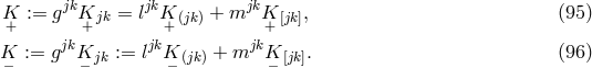 jk jk jk K+ := g K+jk = l K+ (jk) + m K+ [jk], (95 ) jk jk jk K− := g K− jk := l K− (jk) + m K− [jk]. (96 )