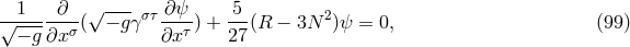 √-1-- -∂--√ --- στ ∂ψ- -5- 2 − g ∂xσ ( − gγ ∂xτ ) + 27 (R − 3N )ψ = 0, (99 )