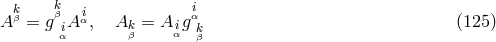 Akβ = gkβ Aiα, A = A giα (125 ) iα kβ iα kβ