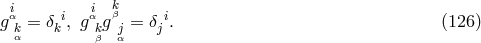 iα i αi kβ i g kα = δk , g kg j= δj . (126 ) β α