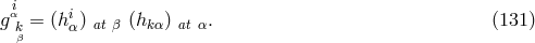 iα i g k= (h α) at β (hk α) at α. (131 ) β